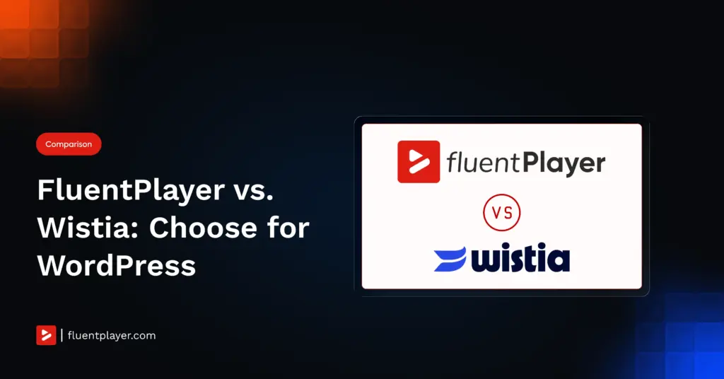 FluentPlayer vs. Wistia: how to decide for WordPress