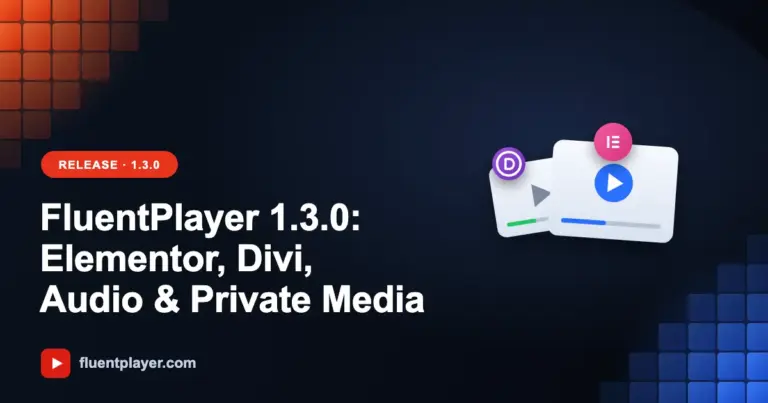 FluentPlayer 1.3.0: Elementor & Divi, Audio, Private Media, and FluentCRM Tracking