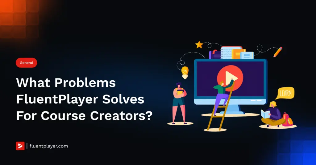 What problems FluentPlayer solves for course creators